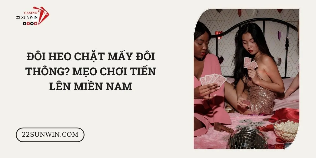 doi-heo-chat-may-doi-thong-meo-choi-tien-len-mien-nam